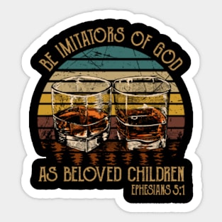 Be Imitators Of God, As Beloved Children Whiskey Glasses Sticker